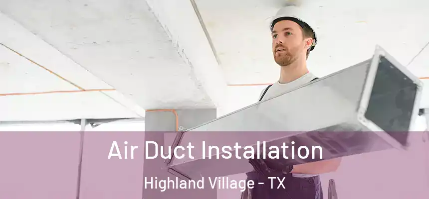 Air Duct Installation Highland Village - TX