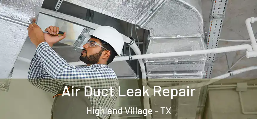 Air Duct Leak Repair Highland Village - TX