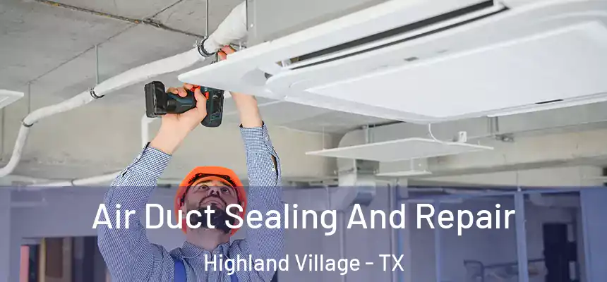 Air Duct Sealing And Repair Highland Village - TX
