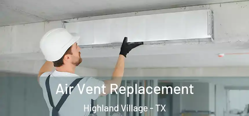 Air Vent Replacement Highland Village - TX