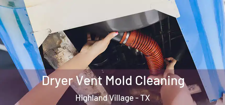 Dryer Vent Mold Cleaning Highland Village - TX