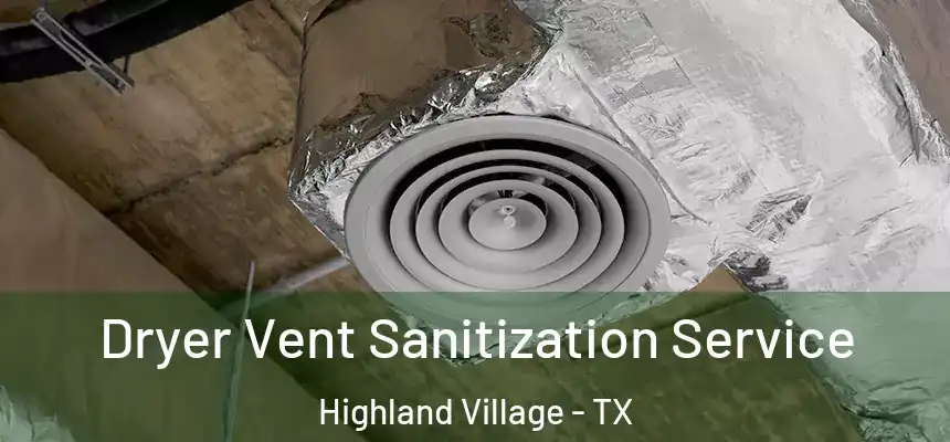  Dryer Vent Sanitization Service Highland Village - TX