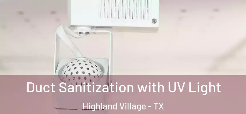Duct Sanitization with UV Light Highland Village - TX