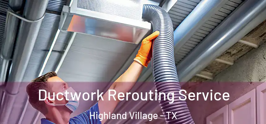 Ductwork Rerouting Service Highland Village - TX