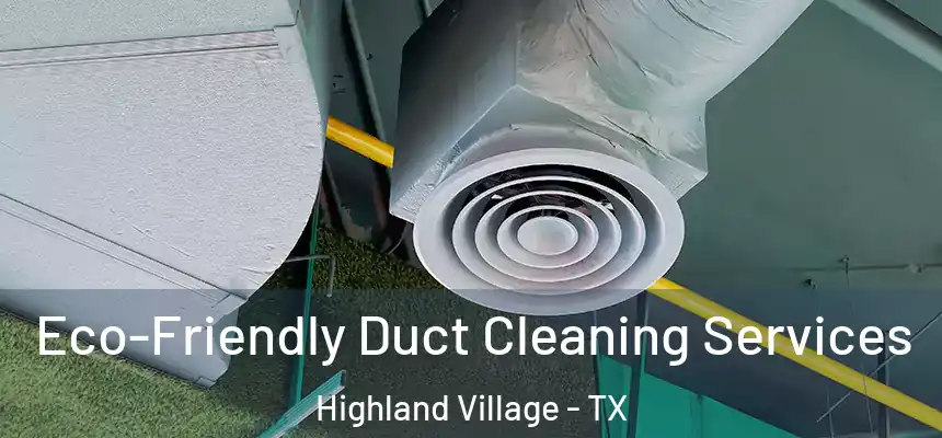  Eco-Friendly Duct Cleaning Services Highland Village - TX