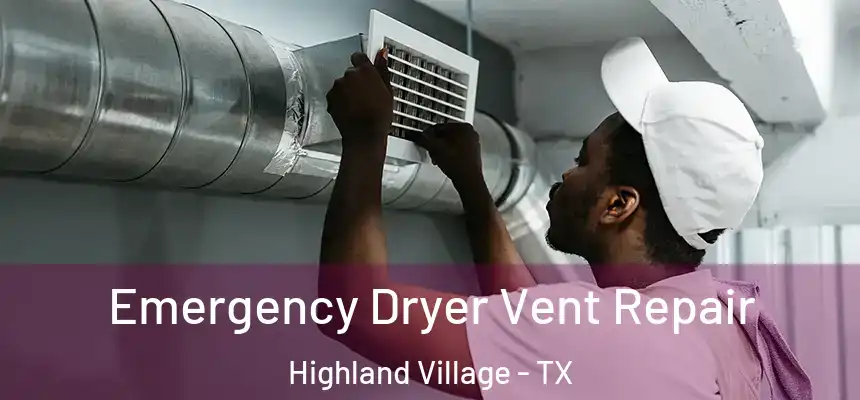 Emergency Dryer Vent Repair Highland Village - TX
