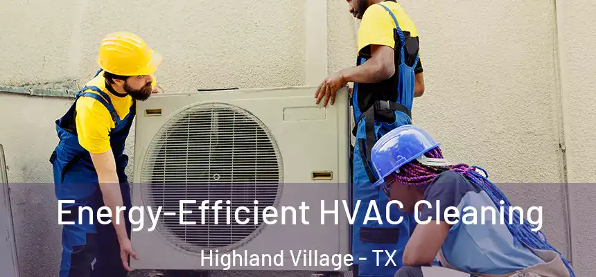  Energy-Efficient HVAC Cleaning Highland Village - TX