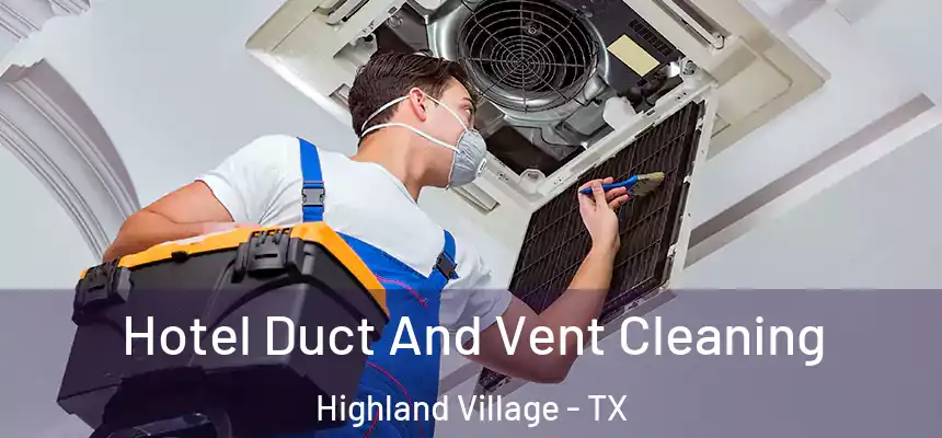 Hotel Duct And Vent Cleaning Highland Village - TX