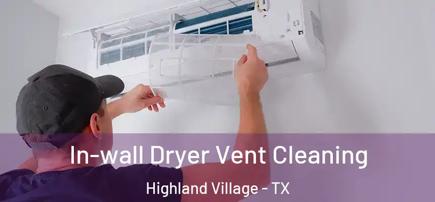 In-wall Dryer Vent Cleaning Highland Village - TX