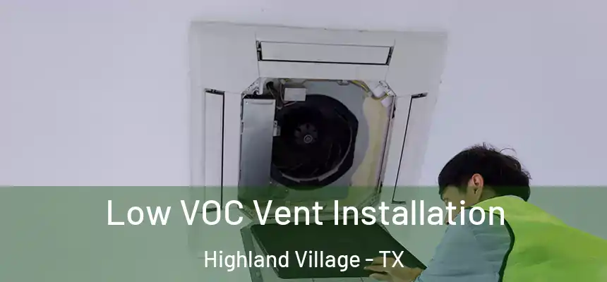  Low VOC Vent Installation Highland Village - TX
