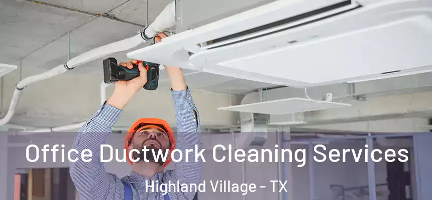 Office Ductwork Cleaning Services Highland Village - TX