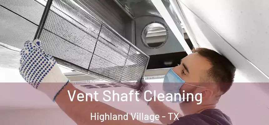 Vent Shaft Cleaning Highland Village - TX