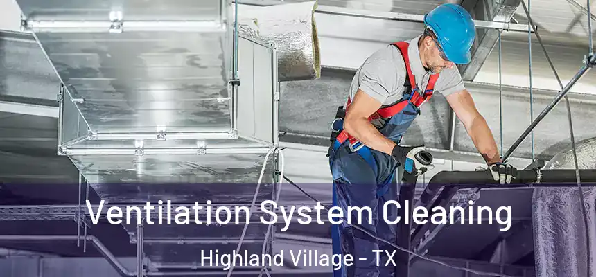 Ventilation System Cleaning Highland Village - TX